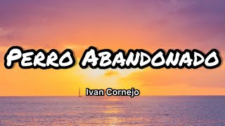 Ivan Cornejo  Perro Abandonado LetrasLyrics [upl. by Yecart]