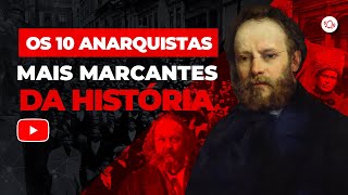 OS 10 ANARQUISTAS MAIS MARCANTES DA HISTÓRIA [upl. by Cathie]