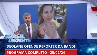 Deolane Bezerra ofende repórter da Band após sair da cadeia  BRASIL URGENTE  25092024  PROGRAMA [upl. by Aicatsan]