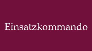 How to Pronounce Einsatzkommando Task Force Correctly in German [upl. by Aslehc]