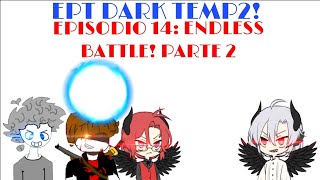 EPISÓDIO 14 ENDLESS BATTLE PT2EPT DARK TEMP2 BaconzinYTBR [upl. by Farny]