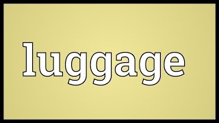 Luggage Meaning [upl. by Oeflein]