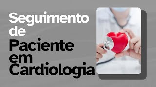 Seguimento de Pacientes em Cardiologia [upl. by Anitniuq]