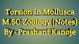 Torsion In Mollusca l MSc Zoology Notes l By  Prashant Kanoje l Dynamic Studies [upl. by Lidda180]