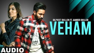 Veham Full Audio  Dilpreet Dhillon Ft Aamber Dhillon  Desi Crew  Latest Punjabi Songs 2019 [upl. by Elissa]