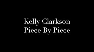 Kelly Clarkson Piece by piece lyrics video [upl. by Lawford552]