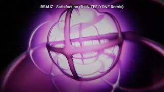 BEAUZ  Satisfaction DJ NITEFLYONE Remix [upl. by Nevur]