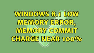 Windows 81 Low Memory Error Memory Commit Charge near 100 [upl. by Drucie]