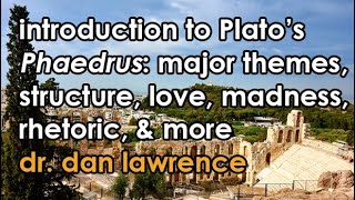 Introduction to Platos Phaedrus  Major Themes amp How to Read It  Dr Dan 40 [upl. by Leahcir938]