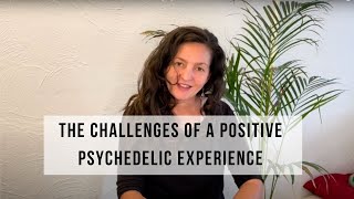 Why A Positive Psychedelic Experience Can Be Challenging [upl. by Crotty]