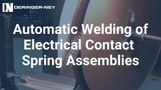 DeringerNey Automatic Welding of Electrical Contact Spring Assemblies [upl. by Lednar146]