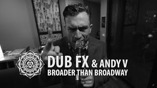 Broader Than Broadway  Dub Fx amp Andy V  Live Performance [upl. by Margret]