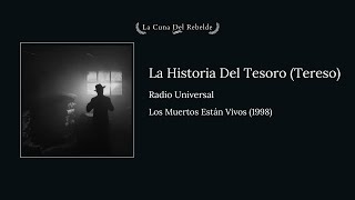 Radio Universal La Historia Del Tesoro Tereso  Los Muertos Están Vivos 1998 [upl. by Zehe]