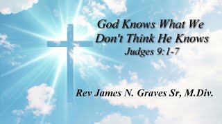 God Knows What We Dont Think He Knows  Rev James N Graves Sr MDiv [upl. by Dash]