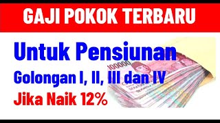 Gaji Pokok Baru Pensiunan PNS Gol I II III dan IV Jika Kenaikan 12  Estimasi kangedibae [upl. by Hoi487]