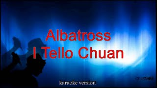 Albatross I Tello Chuan Karaoke  lyric [upl. by Nelia]