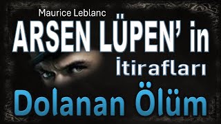 DOLANAN ÖLÜM  Arsen Lüpen in İtirafları  Maurice Leblanc SESLİ KİTAP [upl. by Anitnas218]