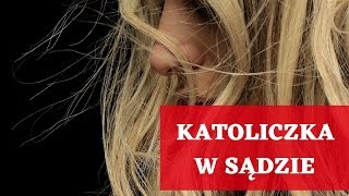 Katoliczka w sądzie [upl. by Rez489]