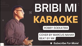 BRIBI MI  ROBBY SOEKATMA  COVER BY MARCUS NAHAR  BEAT BY MK  KARAOKE [upl. by Celia]