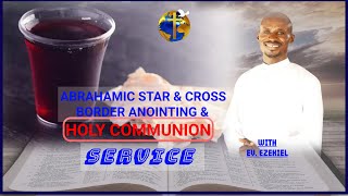 ABRAHAMIC STAR amp CROSS BORDER ANOINTING amp HOLY COMMUNION SERVICE  292024 [upl. by Storz]