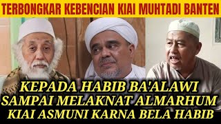 TERBONGKAR KEBENCIAN KIAI MUHTADI BANTEN KEPADA HABIB BAALAWI SAMPAI MELAKNAT ALMARHUM KIAI ASMUNI [upl. by Caassi]