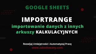 Arkusze Google  IMPORTRANGE importowanie danych z innych arkuszy kopiowanie automatycznie danych [upl. by Goodyear]