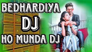 BEDHARDIYA HO MUNDA DJ Song HO munda dj songho munda dj [upl. by Vincents]