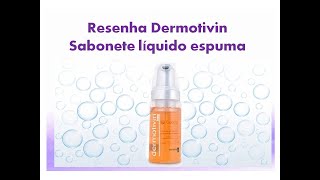 Resenha Dermotivin  Sabonete Líquido Espuma [upl. by Cirdla961]