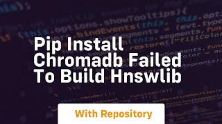 pip install chromadb failed to build hnswlib [upl. by Klarrisa26]