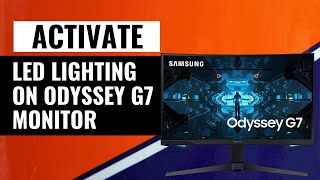 How To Activate LED Lighting On Samsung Odyssey G7 Monitor  StepbyStep Guide [upl. by Laveen972]