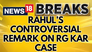 West Bengal News  Rahul Gandhis Controversial Remark On RG Kar Medical College Case  News18 [upl. by Lazar647]