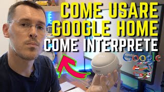 USARE Google Home come INTERPRETE o TRADUTTORE SIMULTANEO in tutte le lingue [upl. by Conger]