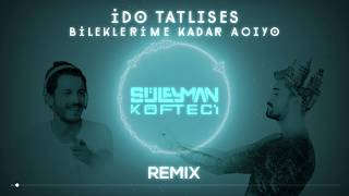 İDO TATLISES  Bileklerime Kadar Acıyo  DJ SÜLEYMAN KÖFTECİ Remix [upl. by Lidaa464]