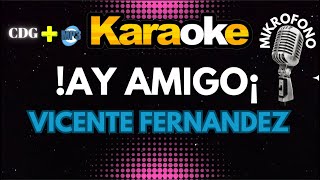 AY AMIGO¡  VICENTE FERNANDEZ  KARAOKE  Mikrofono 🔉🔊🎵🎶🎷🎺🎸🎙🎙🎙 [upl. by Mortensen417]