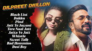 Dilpreet Dhillon All Songs 2024  Dilpreet Dhillon Jukebox  Dilpreet Dhillon Non Stop  Punjabi [upl. by Aluin]