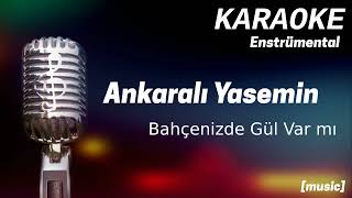 Karaoke Ankaralı Yasemin Bahçenizde Gül Var mı [upl. by Klemperer]