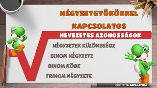 NEVEZETES AZONOSSÁGOK NÉGYZETGYÖKÖKKEL NÉGYZETEK KÜLÖNBSÉGE BINOM NÉGYZETE KÖBE TRINOM NÉGYZETE [upl. by Ayekam]