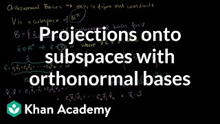 Projections onto subspaces with orthonormal bases  Linear Algebra  Khan Academy [upl. by Patt]