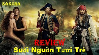 REVIEW PHIM CƯỚP BIỂN CARIBÊ 4 SUỐI NGUỒN TƯƠI TRẺ  SAKURA REVIEW [upl. by Nawj]