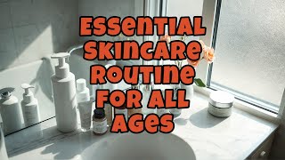 Essential Skincare Routine for All Ages [upl. by Danczyk]