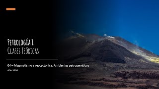 Teórico 04  Magmatismo y geotectónica Ambientes petrogenéticos [upl. by Sualkin]