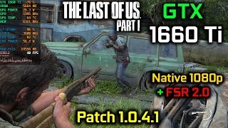 GTX 1660 Ti  i7 9750H  The Last Of Us Part I Patch 1041  1080p Native  FSR 20 [upl. by Jess]