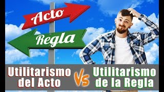 Utilitarismo del acto y Utilitarismo de la regla [upl. by Ahsata479]