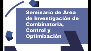 Seminario del Área académica Combinatoria Control y Optimización [upl. by Yzdnil842]