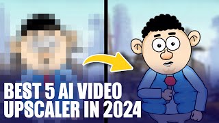 Best 5 AI Video Upscaler to Upscale Video to 4K and Beyond 2024 [upl. by Akram]