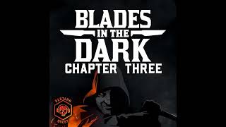 Episode 143  BLADES IN THE DARK Chapter Three [upl. by Aninaig425]