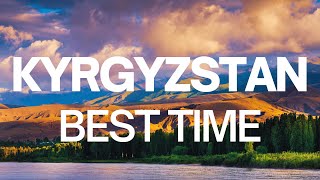 Best Time to Visit Kyrgyzstan  Kyrgyzstan Travel Guide [upl. by Adimra]