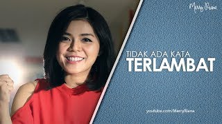 TIDAK ADA KATA TERLAMBAT Video Motivasi  Spoken Word  Merry Riana [upl. by Eniawd]