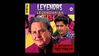 Leyendas Legendarias  EPISODIO PERDIDO Paco Stanley [upl. by Noled770]