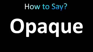 How to Pronounce Opaque correctly [upl. by Atram687]